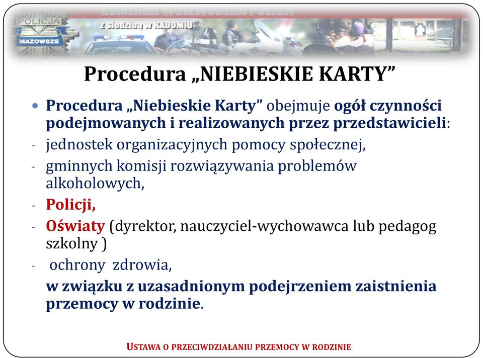 problemów alkoholowych, - Policji, - Oświaty (dyrektor, nauczyciel-wychowawca lub pedagog szkolny ) - ochrony