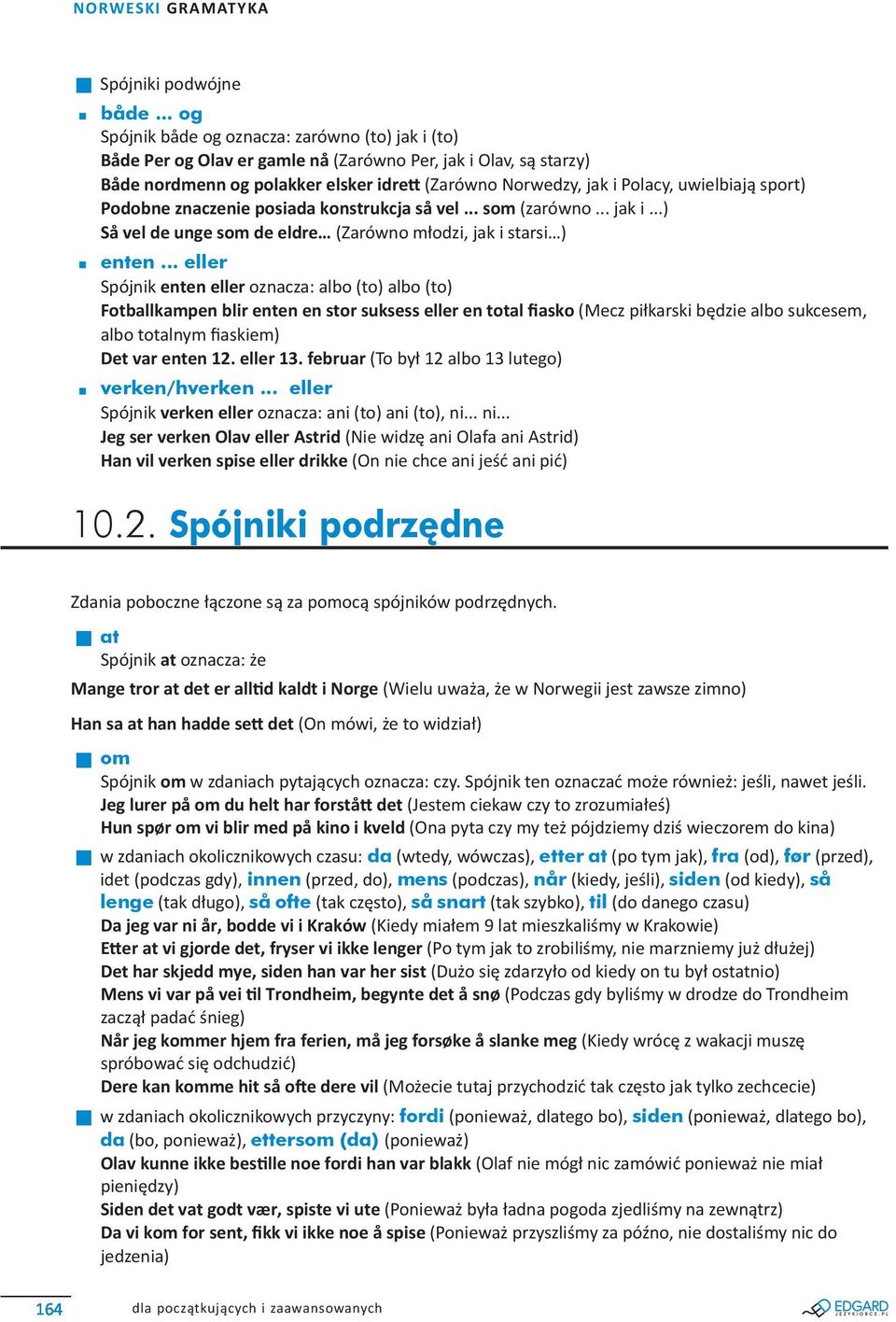 uwielbiaj sport) Podobne znaczenie posiada konstrukcja så vel... som (zarówno... jak i...) Så vel de unge som de eldre (Zarówno m odzi, jak i starsi ) enten.