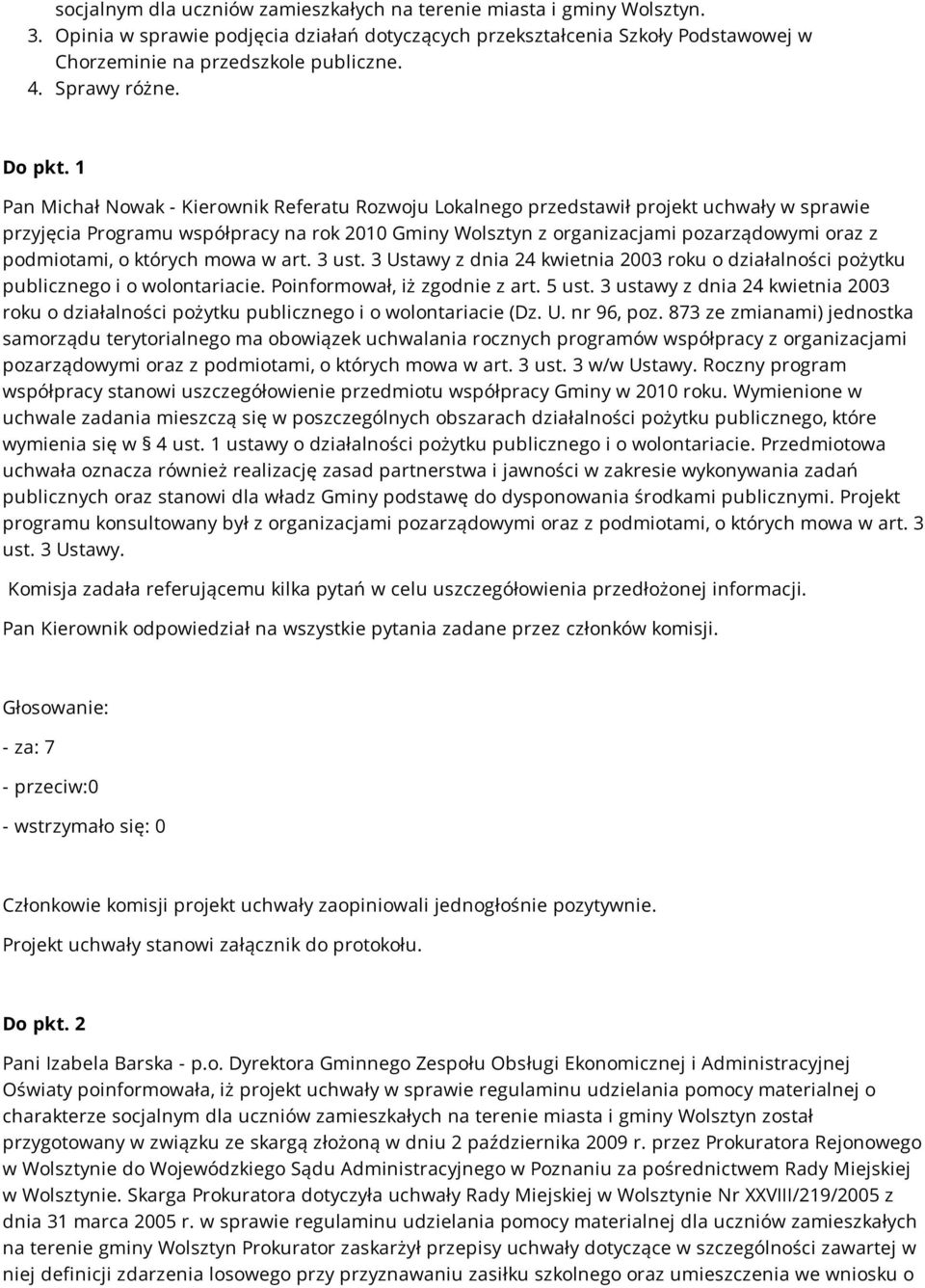1 Pan Michał Nowak - Kierownik Referatu Rozwoju Lokalnego przedstawił projekt uchwały w sprawie przyjęcia Programu współpracy na rok 2010 Gminy Wolsztyn z organizacjami pozarządowymi oraz z
