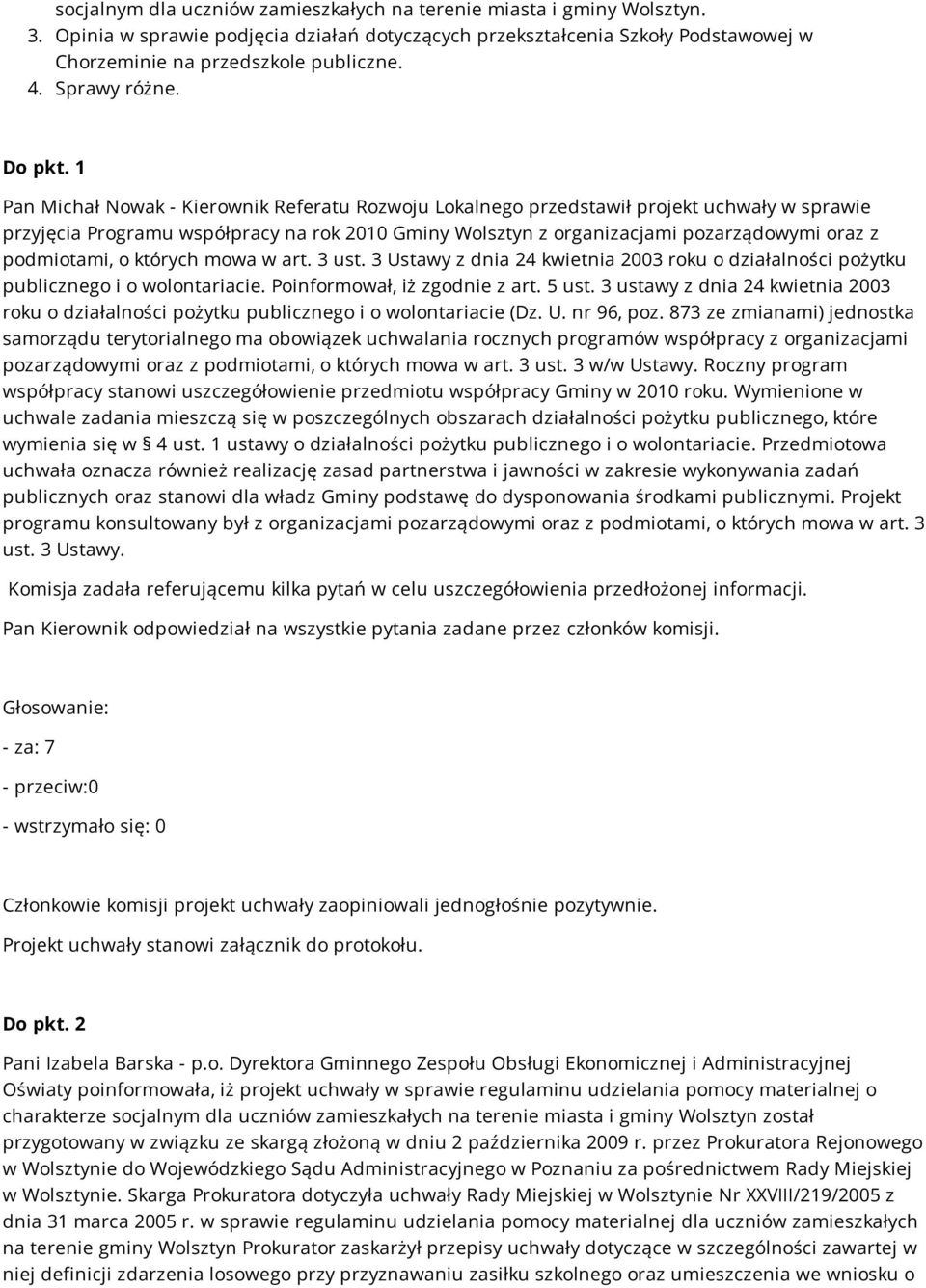 1 Pan Michał Nowak - Kierownik Referatu Rozwoju Lokalnego przedstawił projekt uchwały w sprawie przyjęcia Programu współpracy na rok 2010 Gminy Wolsztyn z organizacjami pozarządowymi oraz z