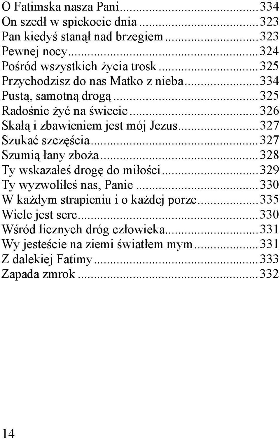 .. 327 Szukać szczęścia... 327 Szumią łany zboża... 328 Ty wskazałeś drogę do miłości... 329 Ty wyzwoliłeś nas, Panie.