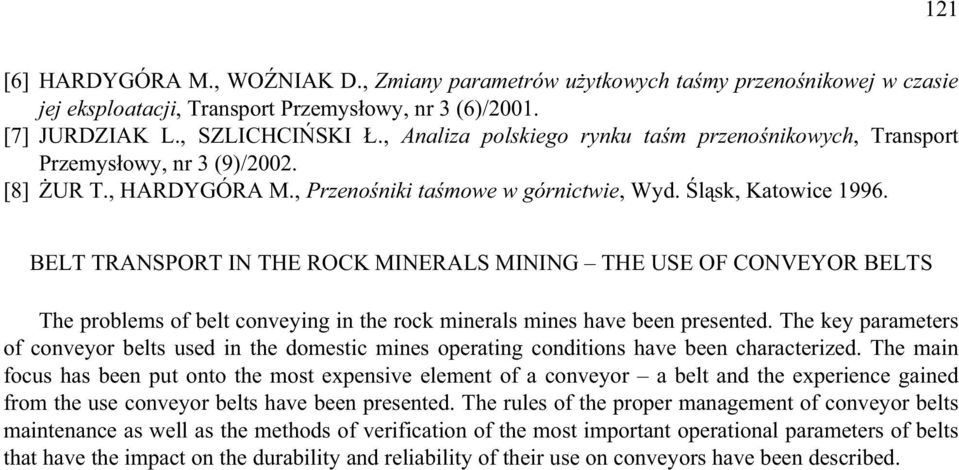 BELT TRANSPORT IN THE ROCK MINERALS MINING THE USE OF CONVEYOR BELTS The problems of belt conveying in the rock minerals mines have been presented.