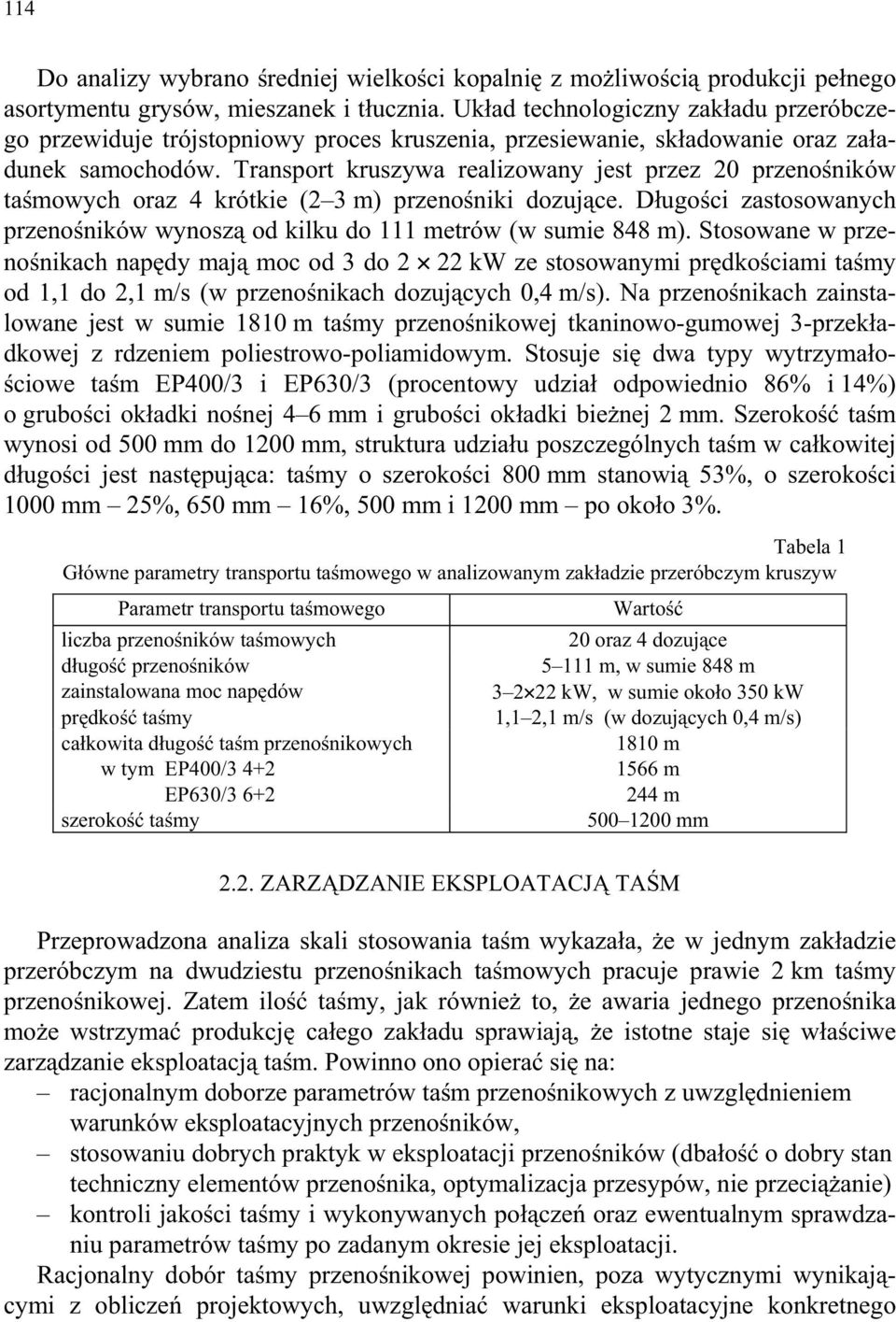 Transport kruszywa realizowany jest przez 20 przeno ników ta mowych oraz 4 krótkie (2 3 m) przeno niki dozuj ce. D ugo ci zastosowanych przeno ników wynosz od kilku do 111 metrów (w sumie 848 m).