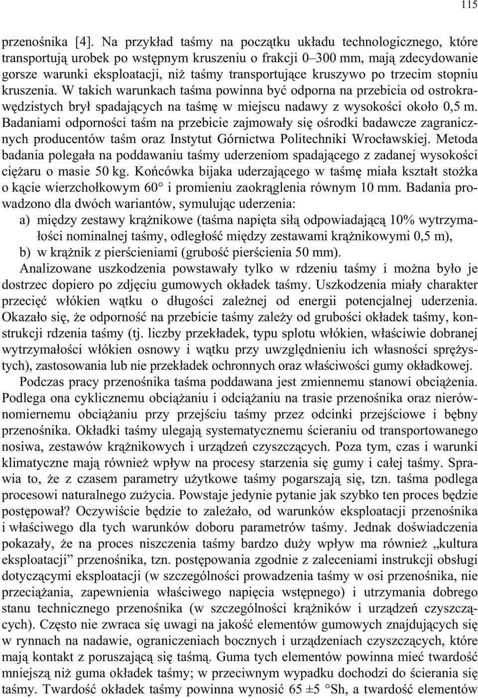 kruszywo po trzecim stopniu kruszenia. W takich warunkach ta ma powinna by odporna na przebicia od ostrokraw dzistych bry spadaj cych na ta m w miejscu nadawy z wysoko ci oko o 0,5 m.