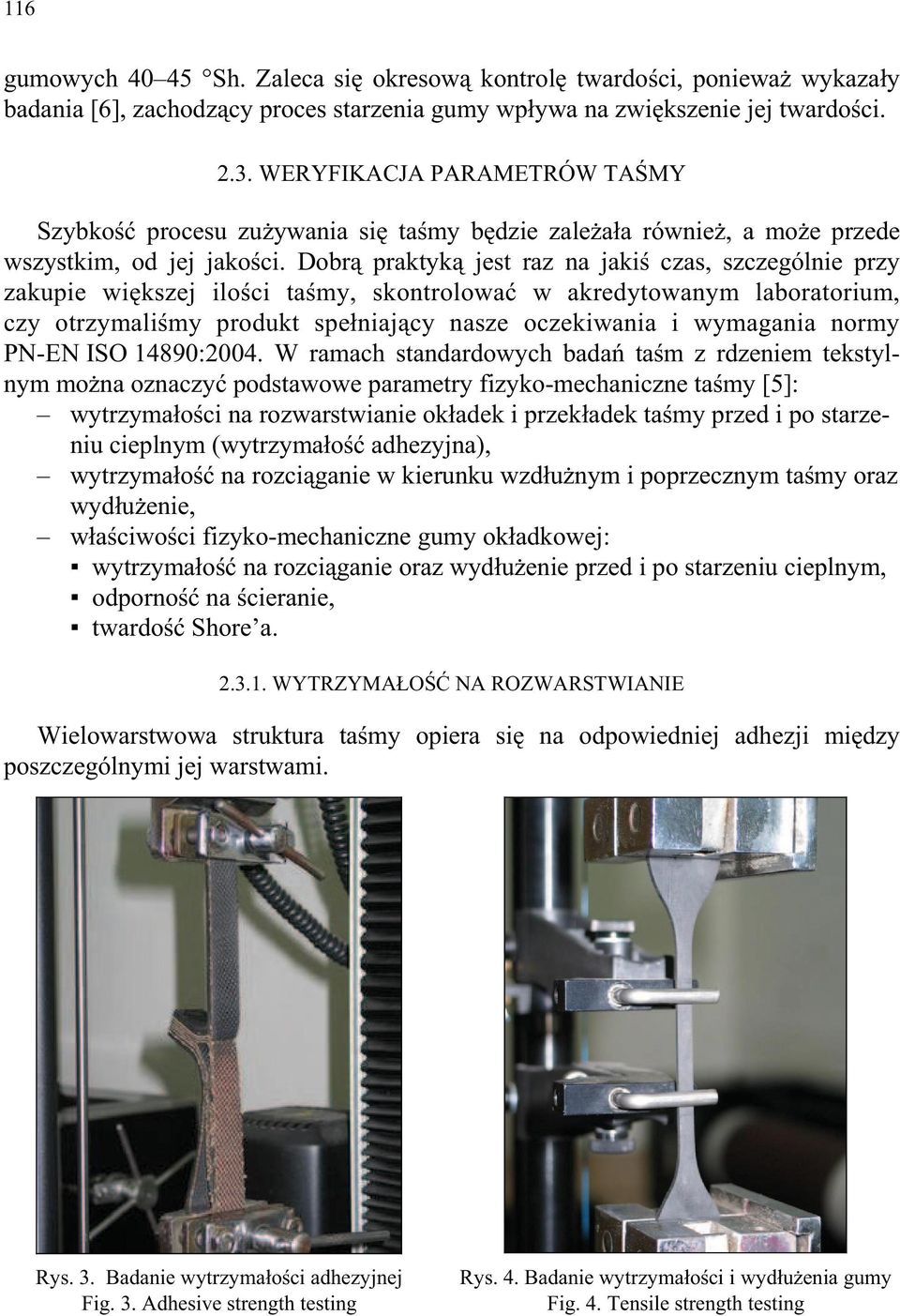 Dobr praktyk jest raz na jaki czas, szczególnie przy zakupie wi kszej ilo ci ta my, skontrolowa w akredytowanym laboratorium, czy otrzymali my produkt spe niaj cy nasze oczekiwania i wymagania normy