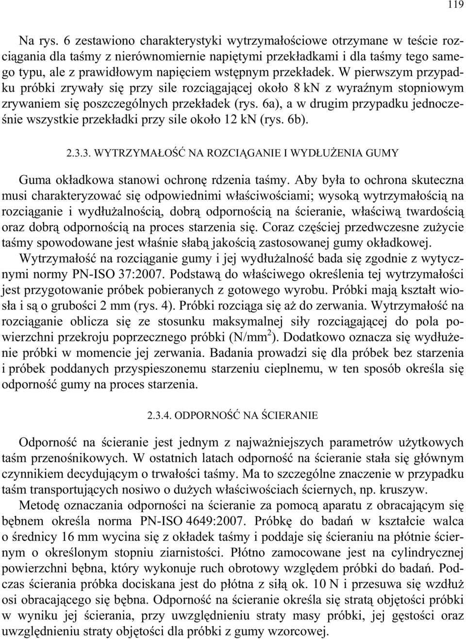 przek adek. W pierwszym przypadku próbki zrywa y si przy sile rozci gaj cej oko o 8 kn z wyra nym stopniowym zrywaniem si poszczególnych przek adek (rys.