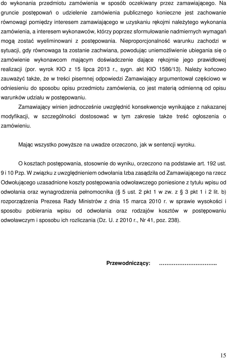wykonawców, którzy poprzez sformułowanie nadmiernych wymagań mogą zostać wyeliminowani z postępowania.