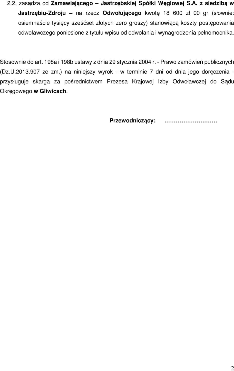 postępowania odwoławczego poniesione z tytułu wpisu od odwołania i wynagrodzenia pełnomocnika. Stosownie do art.