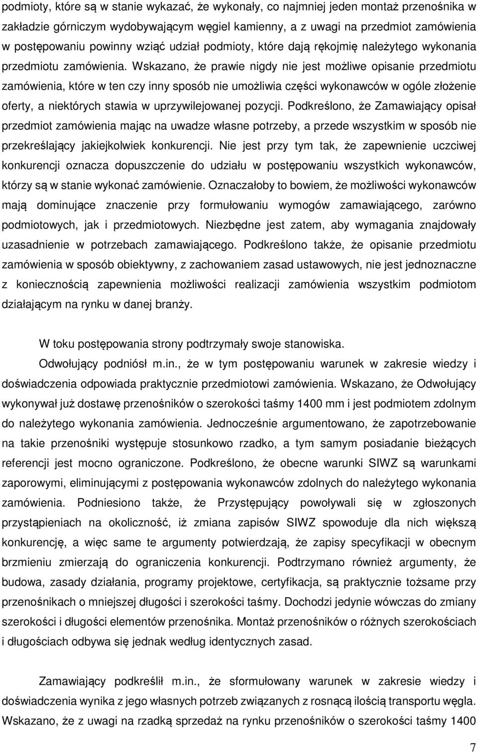 Wskazano, że prawie nigdy nie jest możliwe opisanie przedmiotu zamówienia, które w ten czy inny sposób nie umożliwia części wykonawców w ogóle złożenie oferty, a niektórych stawia w uprzywilejowanej