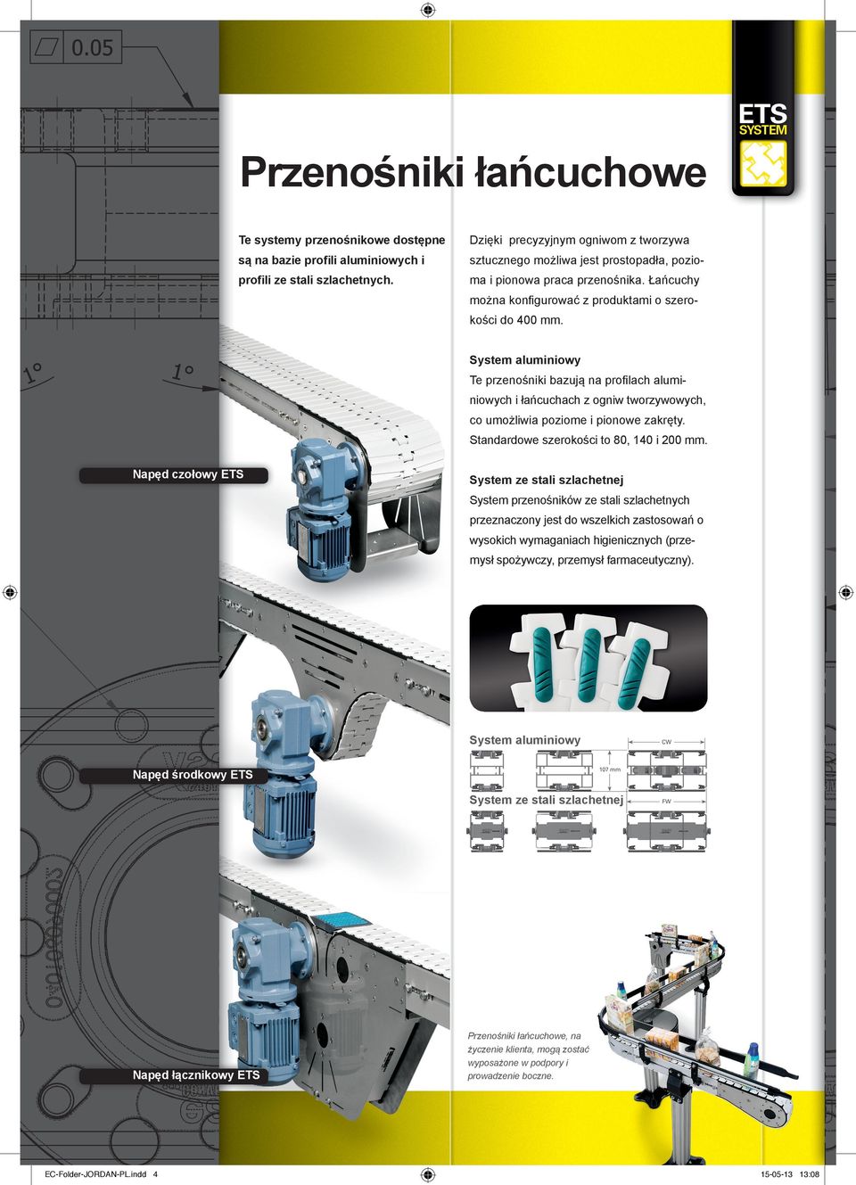 System aluminiowy Te przenośniki bazują na profilach aluminiowych i łańcuchach z ogniw tworzywowych, co umożliwia poziome i pionowe zakręty. Standardowe szerokości to 80, 140 i 200 mm.