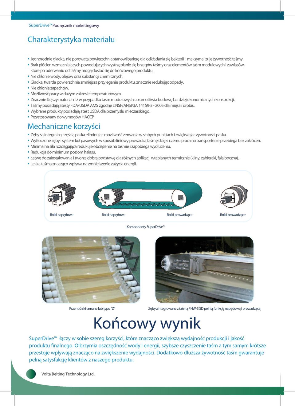 Nie chłonie wody, olejów oraz substancji chemicznych. Gładka, twarda powierzchnia zmniejsza przyleganie produktu, znacznie redukując odpady. Nie chłonie zapachów.