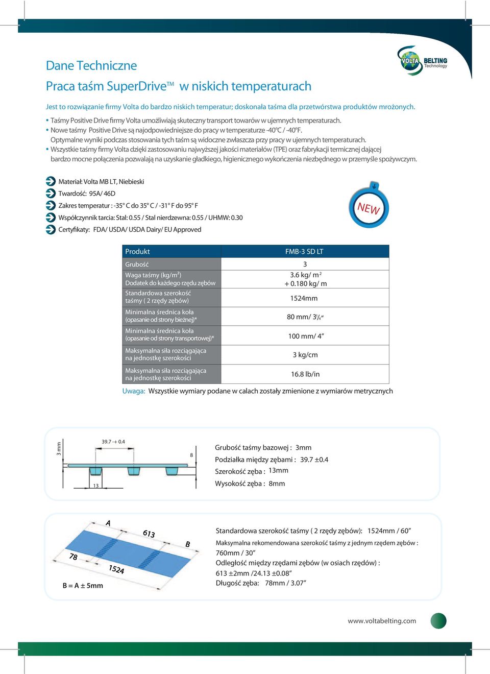 Optymalne wyniki podczas stosowania tych taśm są widoczne zwłaszcza przy pracy w ujemnych temperaturach.