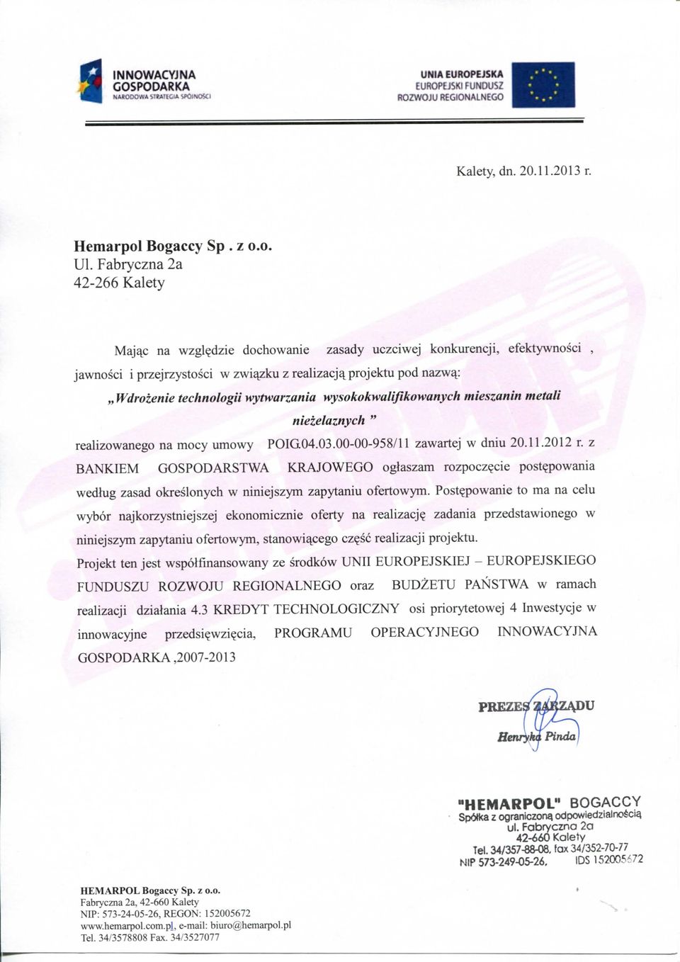 wytwarzania wysokokwalifikowanych mieszanin metali niezelaznych realizowanego na mocy umowy POIG.04.03.00-00-958/11 zawartej w dniu 20.11.2012 r. z BANKIEM GOSPODARSTWA KRAJOWEGO ogiaszam rozpocz?