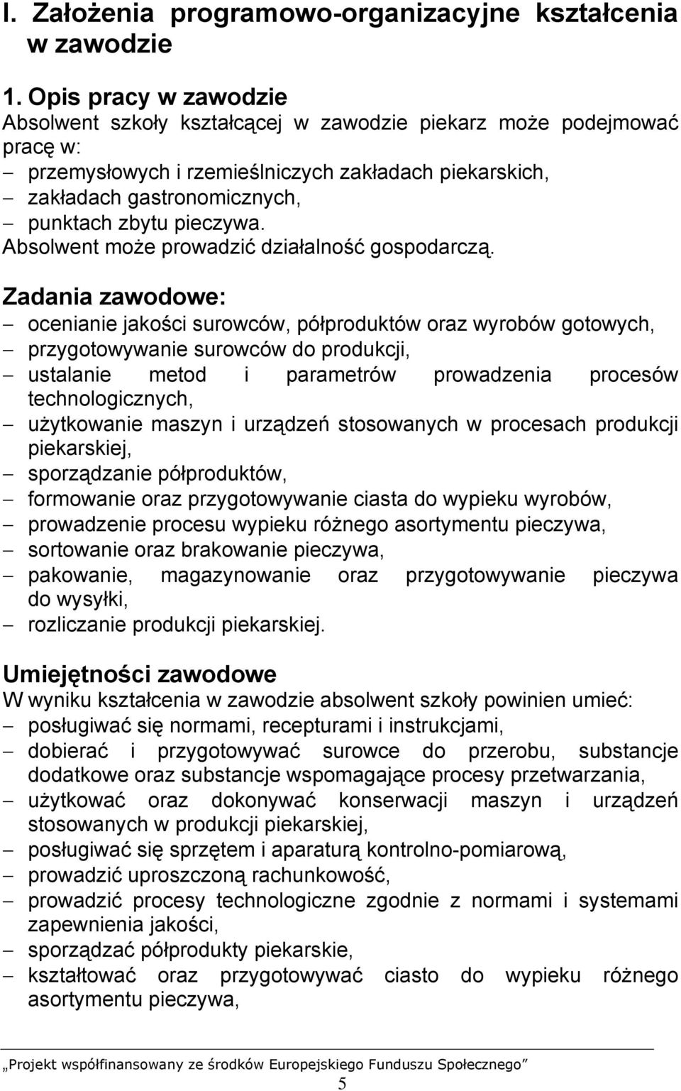 pieczywa. Absolwent może prowadzić działalność gospodarczą.