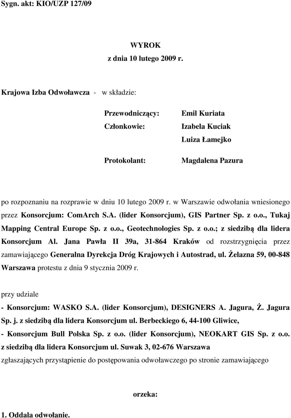 w Warszawie odwołania wniesionego przez Konsorcjum: ComArch S.A. (lider Konsorcjum), GIS Partner Sp. z o.o., Tukaj Mapping Central Europe Sp. z o.o., Geotechnologies Sp. z o.o.; z siedzibą dla lidera Konsorcjum Al.