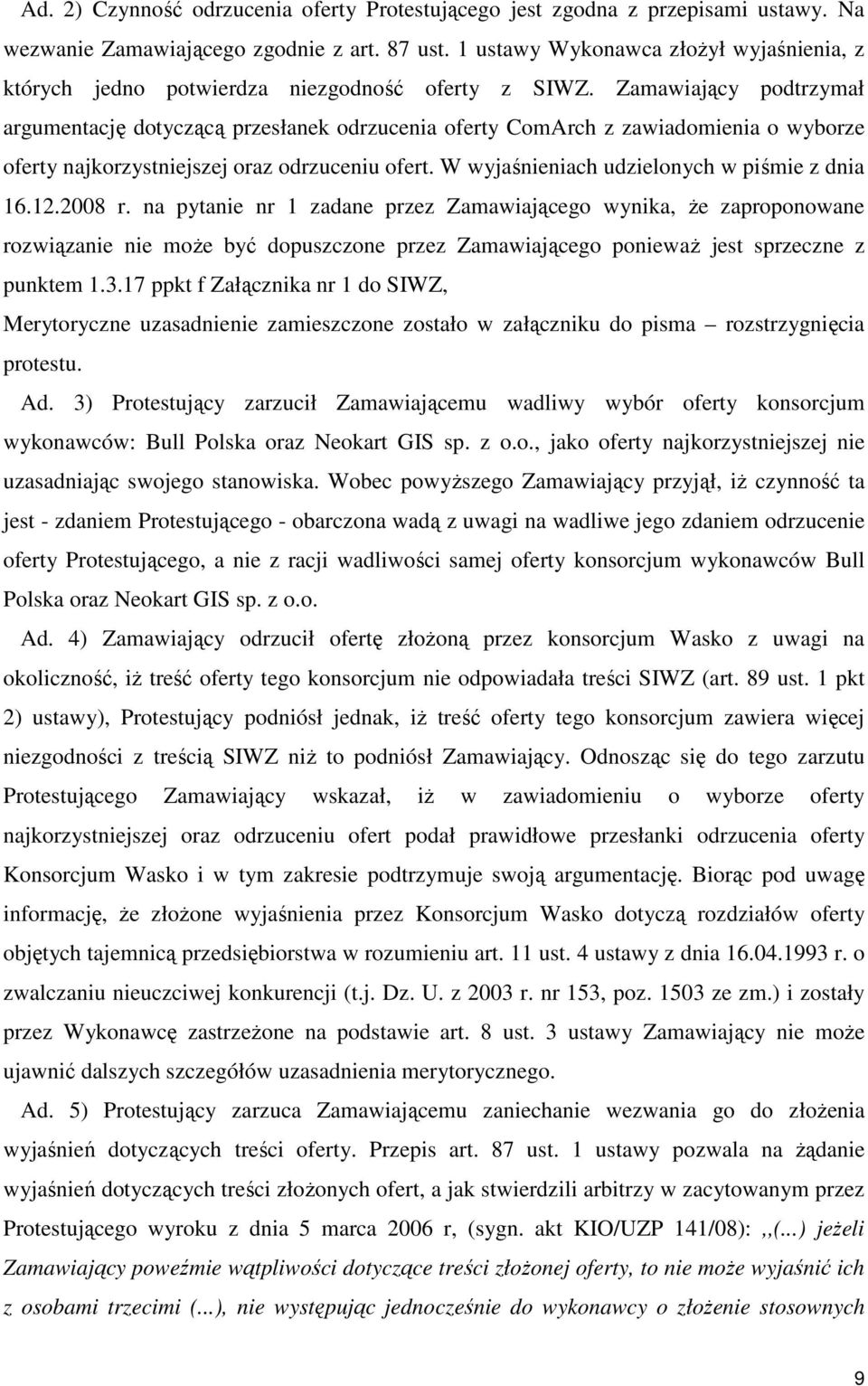 Zamawiający podtrzymał argumentację dotyczącą przesłanek odrzucenia oferty ComArch z zawiadomienia o wyborze oferty najkorzystniejszej oraz odrzuceniu ofert.