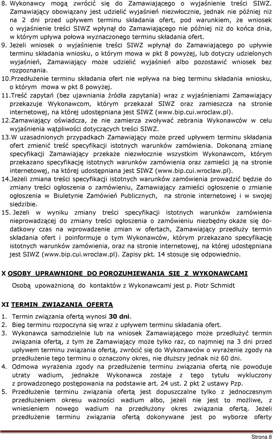 Zamawiającego nie później niż do końca dnia, w którym upływa połowa wyznaczonego terminu składania ofert. 9.