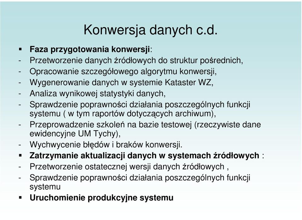 Faza przygotowania konwersji: - Przetworzenie danych źródłowych do struktur pośrednich, - Opracowanie szczegółowego algorytmu konwersji, - Wygenerowanie danych w systemie