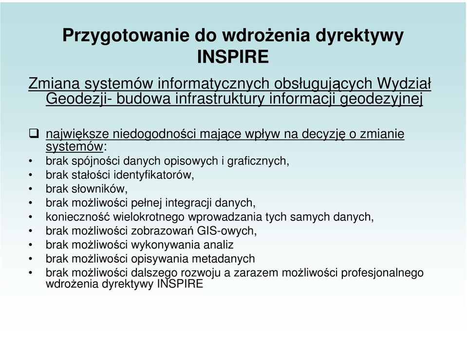 słowników, brak możliwości pełnej integracji danych, konieczność wielokrotnego wprowadzania tych samych danych, brak możliwości zobrazowań GIS-owych, brak