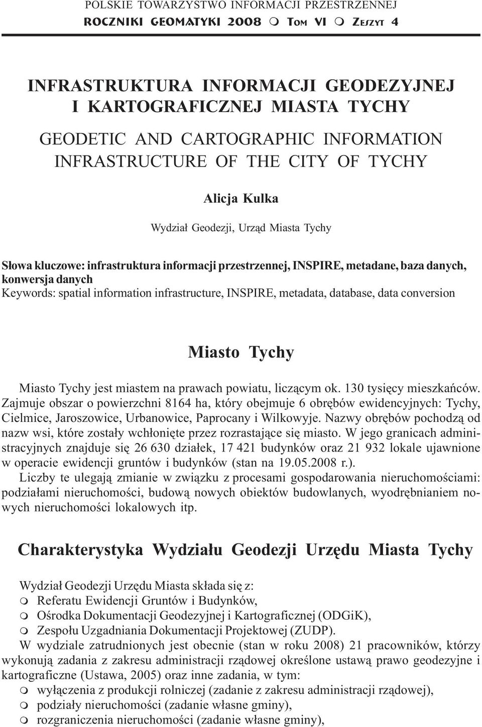 przestrzennej, INSPIRE, etadane,, konwersja Keywords: spatial inforation infrastructure, INSPIRE, etadata, database, data conversion Miasto Tychy Miasto Tychy jest iaste na prawach powiatu, licz¹cy
