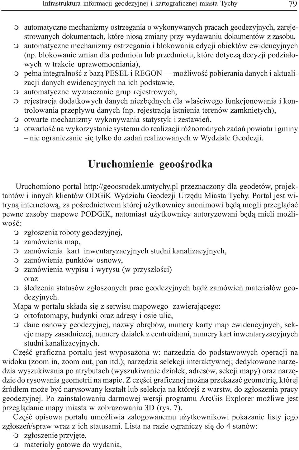 blokowanie zian dla podiotu lub przediotu, które dotycz¹ decyzji podzia³owych w trakcie uprawoocniania), pe³na integralnoœæ z baz¹ PESEL i REGON o liwoœæ pobierania i aktualizacji ewidencyjnych na