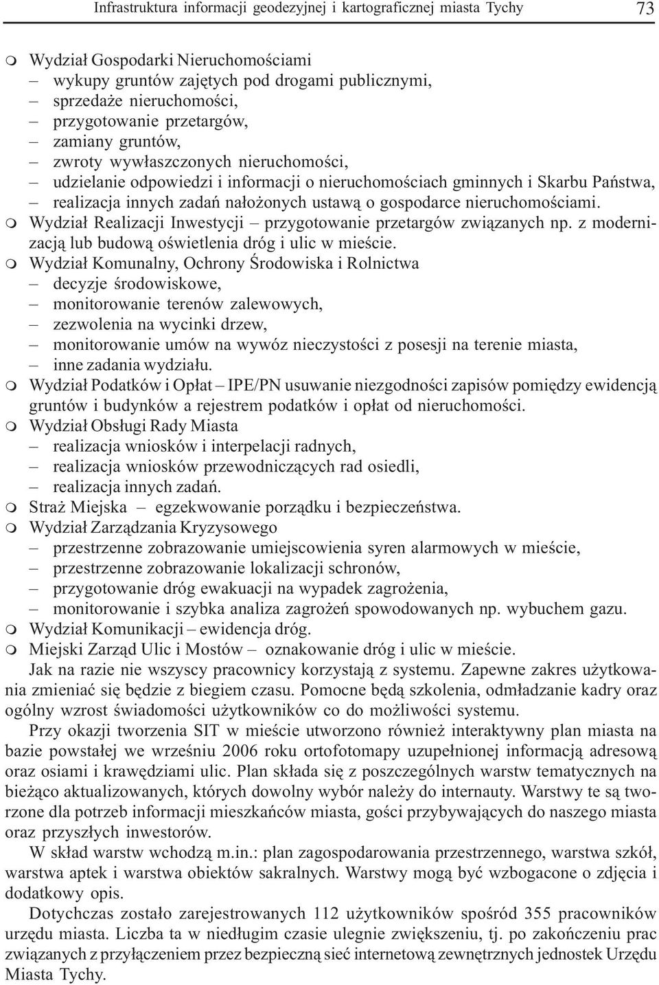 nieruchooœciai. Wydzia³ Realizacji Inwestycji przygotowanie przetargów zwi¹zanych np. z odernizacj¹ lub budow¹ oœwietlenia dróg i ulic w ieœcie.