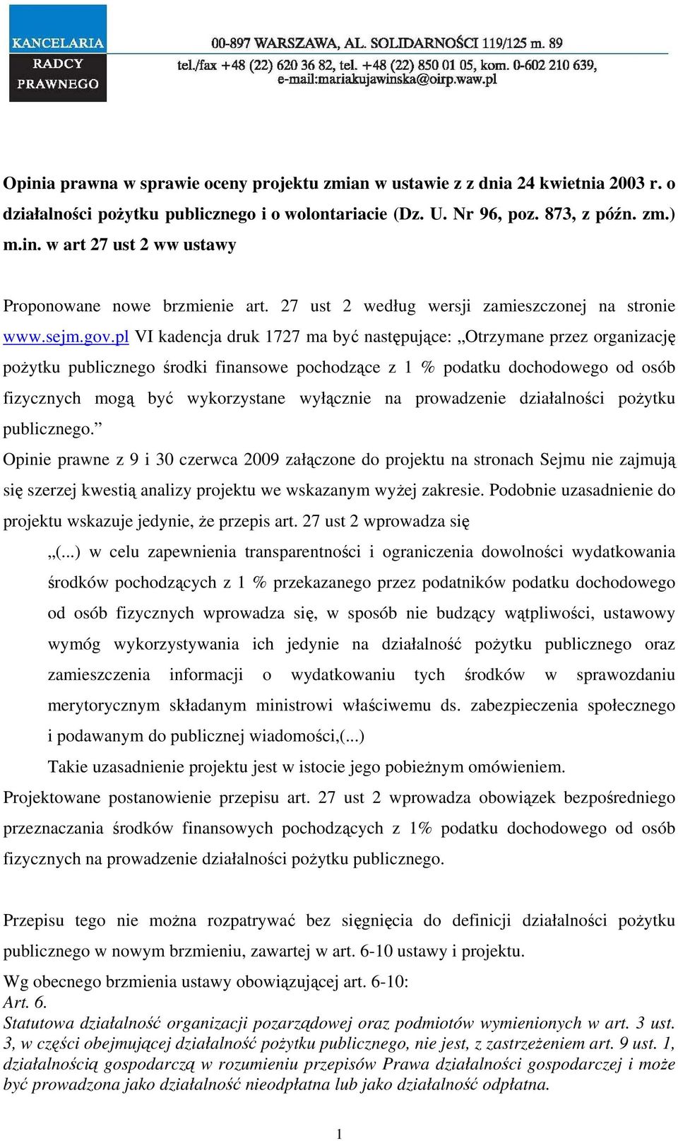 pl VI kadencja druk 1727 ma być następujące: Otrzymane przez organizację pożytku publicznego środki finansowe pochodzące z 1 % podatku dochodowego od osób fizycznych mogą być wykorzystane wyłącznie