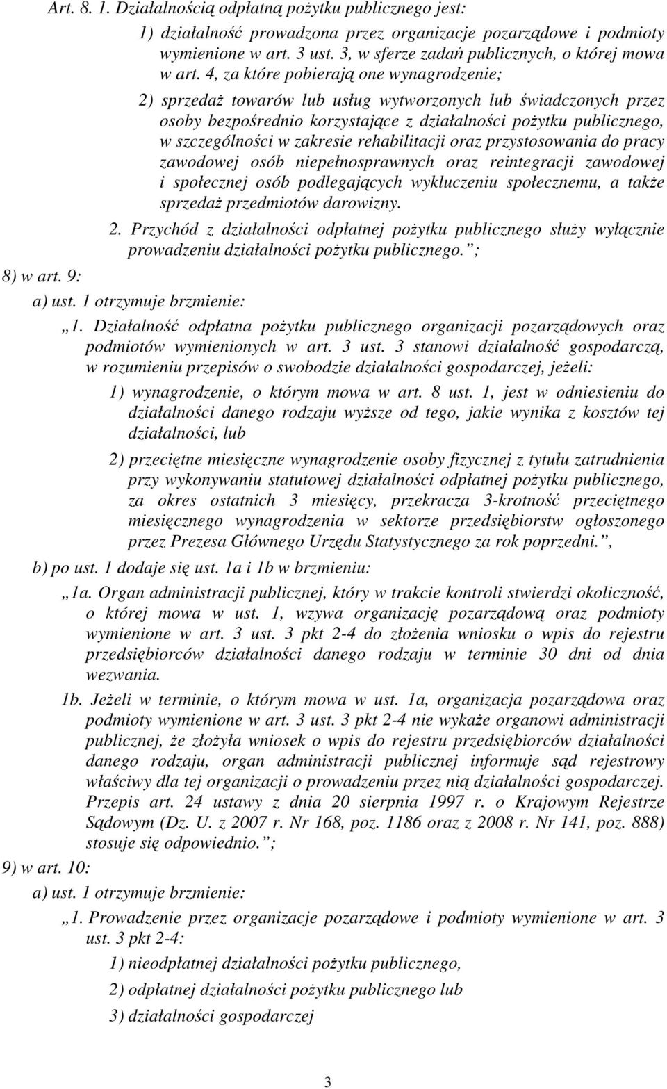 4, za które pobierają one wynagrodzenie; 2) sprzedaż towarów lub usług wytworzonych lub świadczonych przez osoby bezpośrednio korzystające z działalności pożytku publicznego, w szczególności w