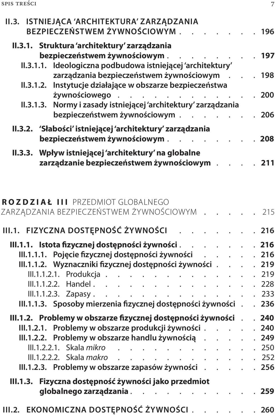 3.3. Wpływ istniejącej architektury na globalne zarządzanie bezpieczeństwem żywnościowym 211 ROZDZIAŁ III PRZEDMIOT GLOBALNEGO ZARZĄDZANIA BEZPIECZEŃSTWEM ŻYWNOŚCIOWYM 215 III.1. FIZYCZNA DOSTĘPNOŚĆ ŻYWNOŚCI 216 III.