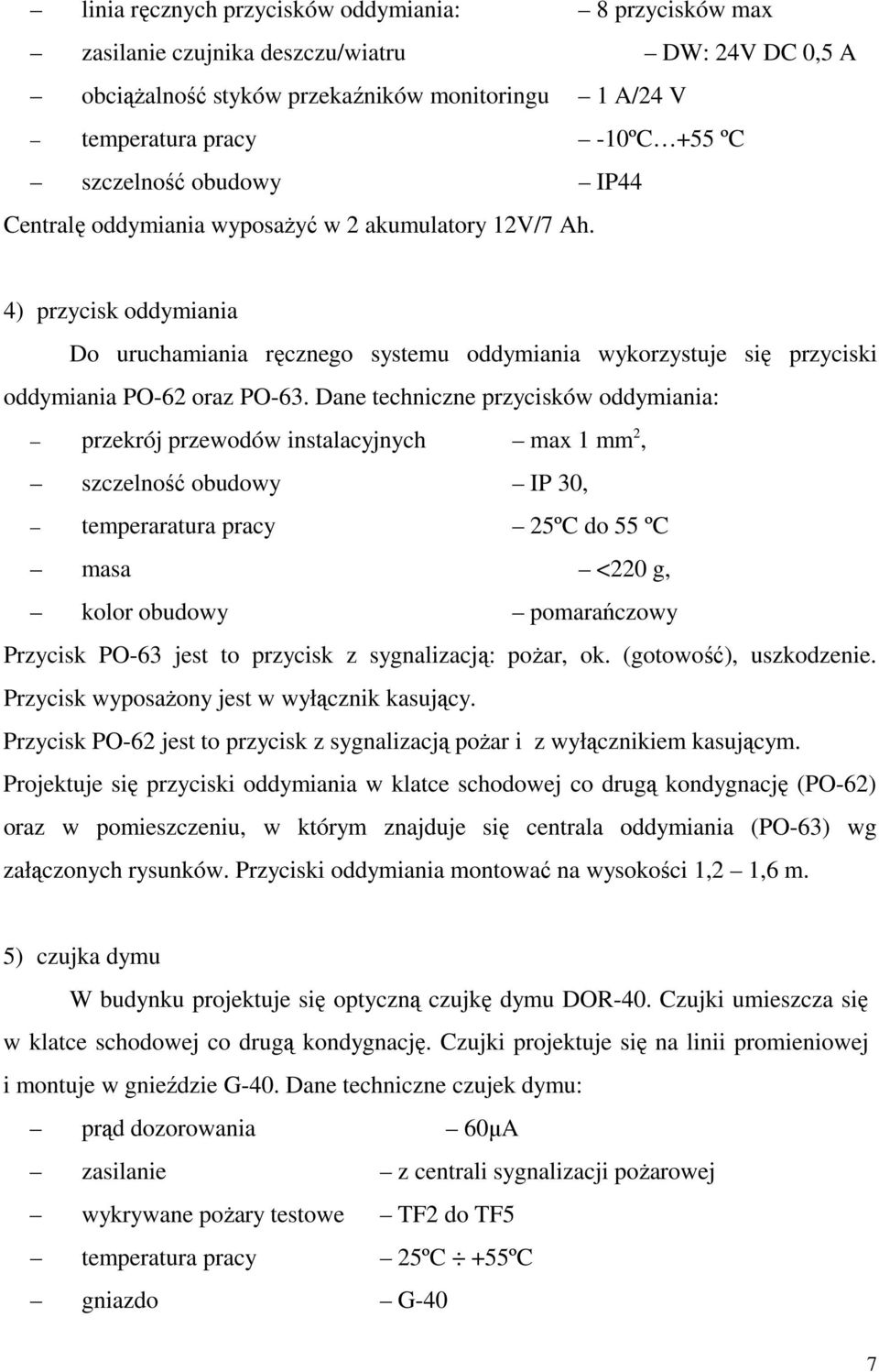 4) przycisk oddymiania Do uruchamiania ręcznego systemu oddymiania wykorzystuje się przyciski oddymiania PO-62 oraz PO-63.