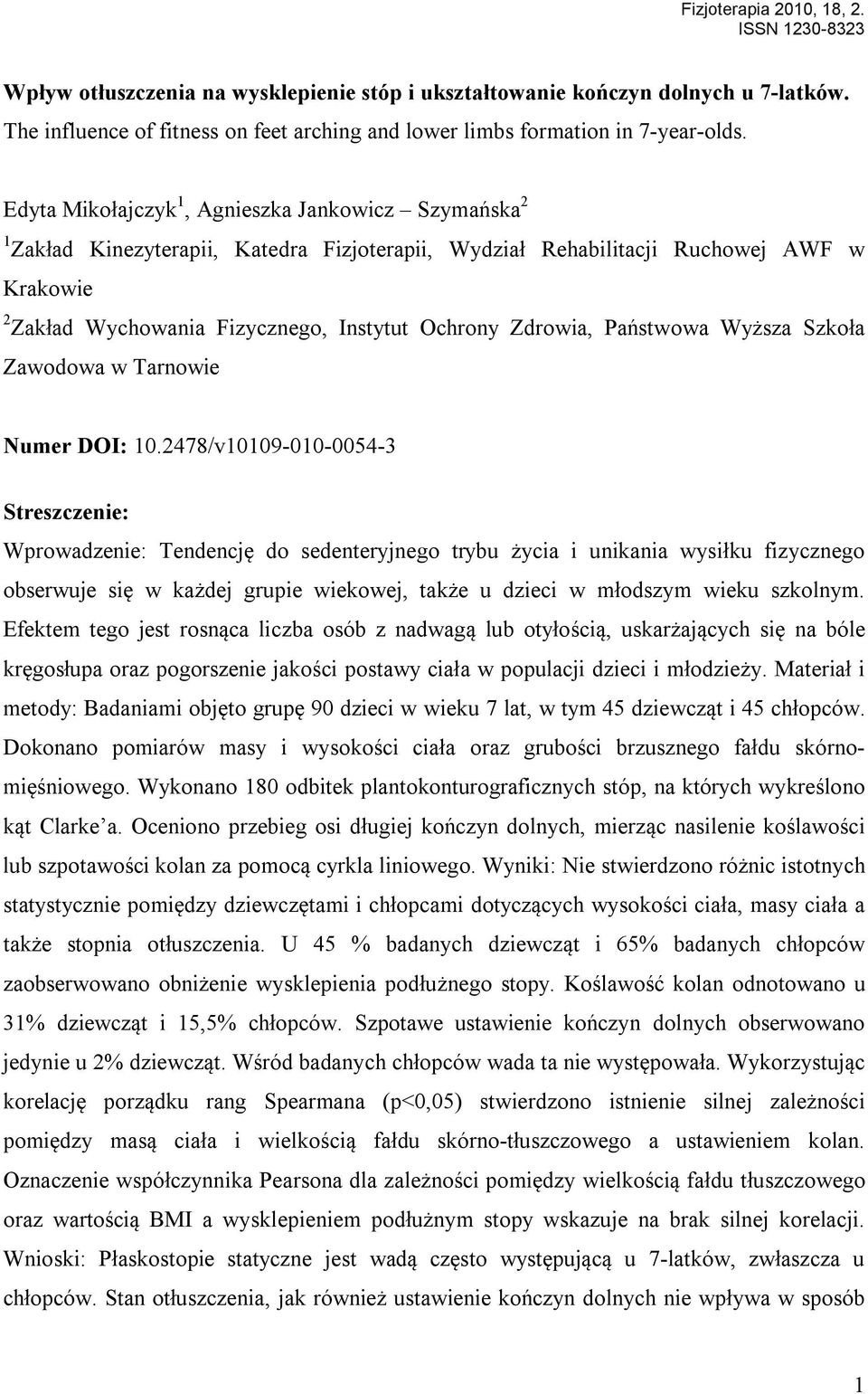 Edyta Mikołajczyk 1, Agnieszka Jankowicz Szymańska 2 1 Zakład Kinezyterapii, Katedra Fizjoterapii, Wydział Rehabilitacji Ruchowej AWF w Krakowie 2 Zakład Wychowania Fizycznego, Instytut Ochrony