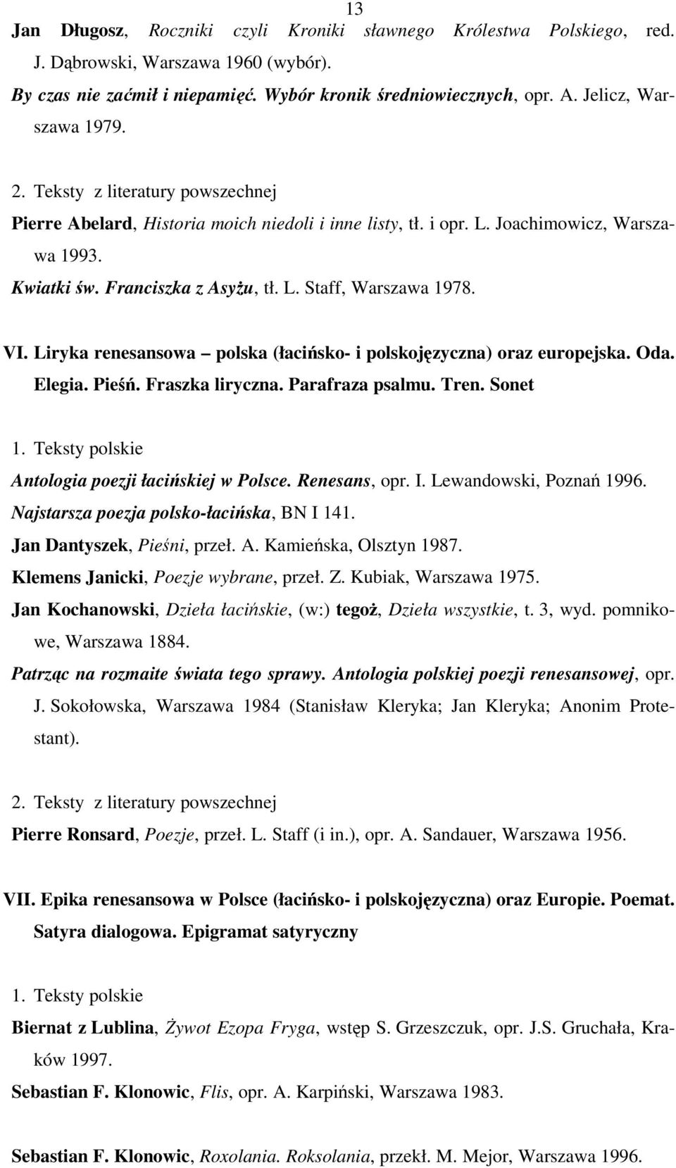 VI. Liryka renesansowa polska (łacińsko- i polskojęzyczna) oraz europejska. Oda. Elegia. Pieśń. Fraszka liryczna. Parafraza psalmu. Tren. Sonet 1. Teksty polskie Antologia poezji łacińskiej w Polsce.