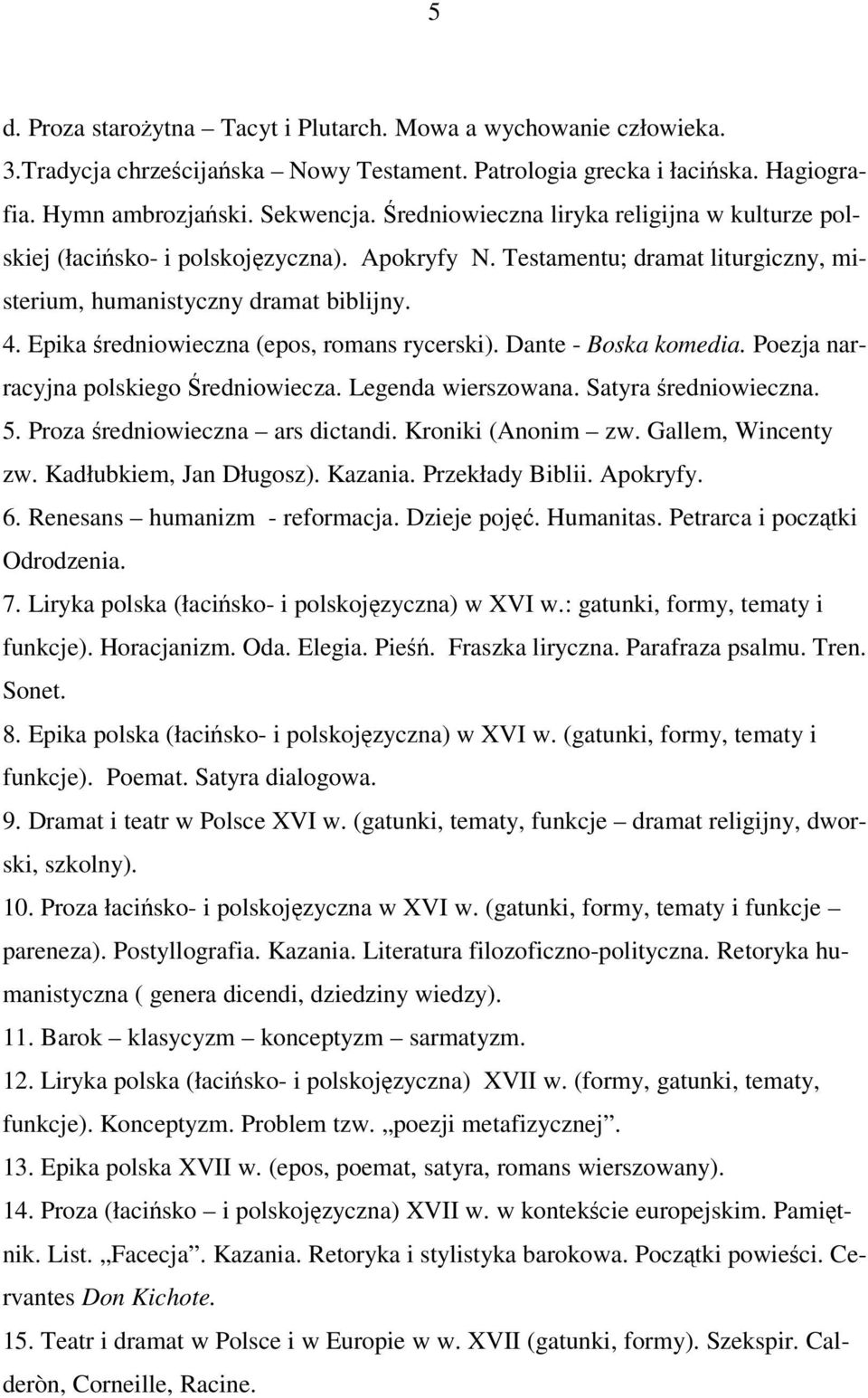 Epika średniowieczna (epos, romans rycerski). Dante - Boska komedia. Poezja narracyjna polskiego Średniowiecza. Legenda wierszowana. Satyra średniowieczna. 5. Proza średniowieczna ars dictandi.
