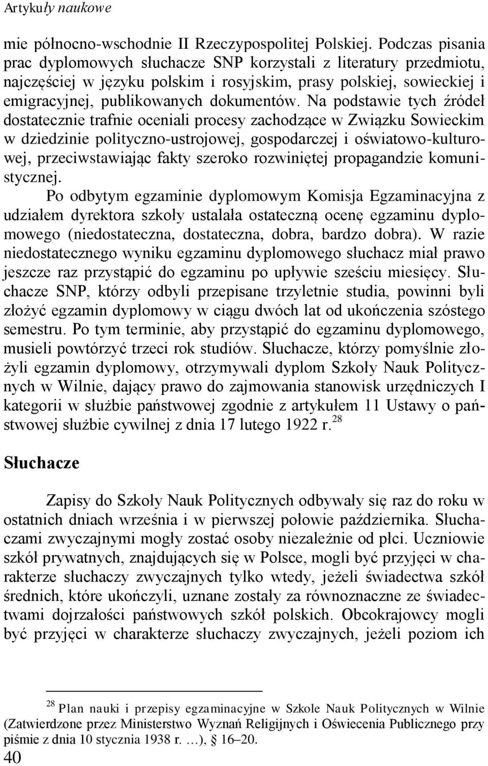 Na podstawie tych źródeł dostatecznie trafnie oceniali procesy zachodzące w Związku Sowieckim w dziedzinie polityczno-ustrojowej, gospodarczej i oświatowo-kulturowej, przeciwstawiając fakty szeroko