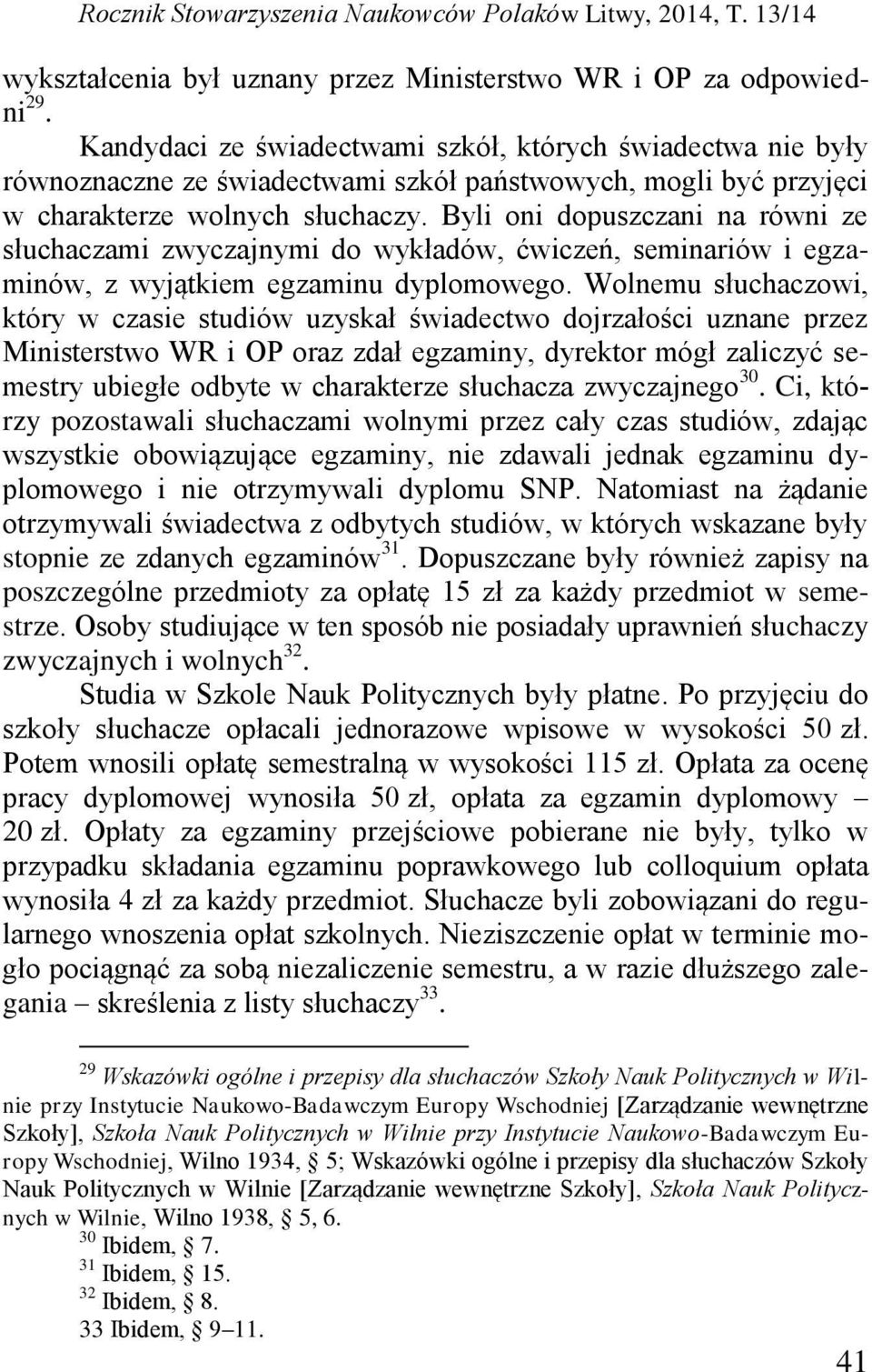 Byli oni dopuszczani na równi ze słuchaczami zwyczajnymi do wykładów, ćwiczeń, seminariów i egzaminów, z wyjątkiem egzaminu dyplomowego.