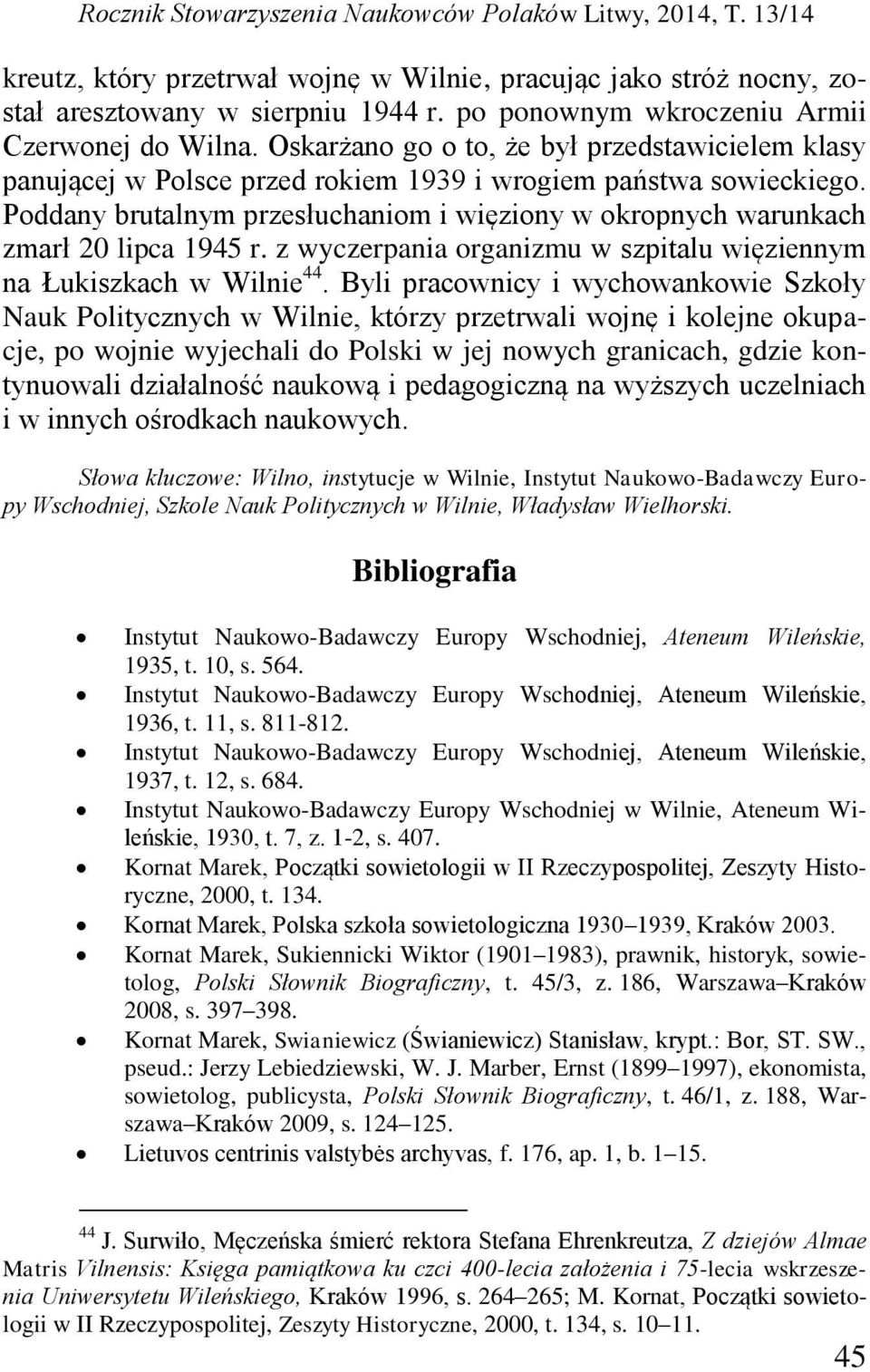 Poddany brutalnym przesłuchaniom i więziony w okropnych warunkach zmarł 20 lipca 1945 r. z wyczerpania organizmu w szpitalu więziennym na Łukiszkach w Wilnie 44.