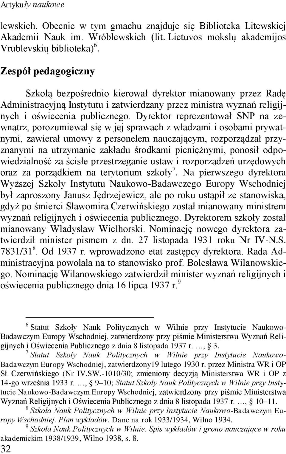 Dyrektor reprezentował SNP na zewnątrz, porozumiewał się w jej sprawach z władzami i osobami prywatnymi, zawierał umowy z personelem nauczającym, rozporządzał przyznanymi na utrzymanie zakładu