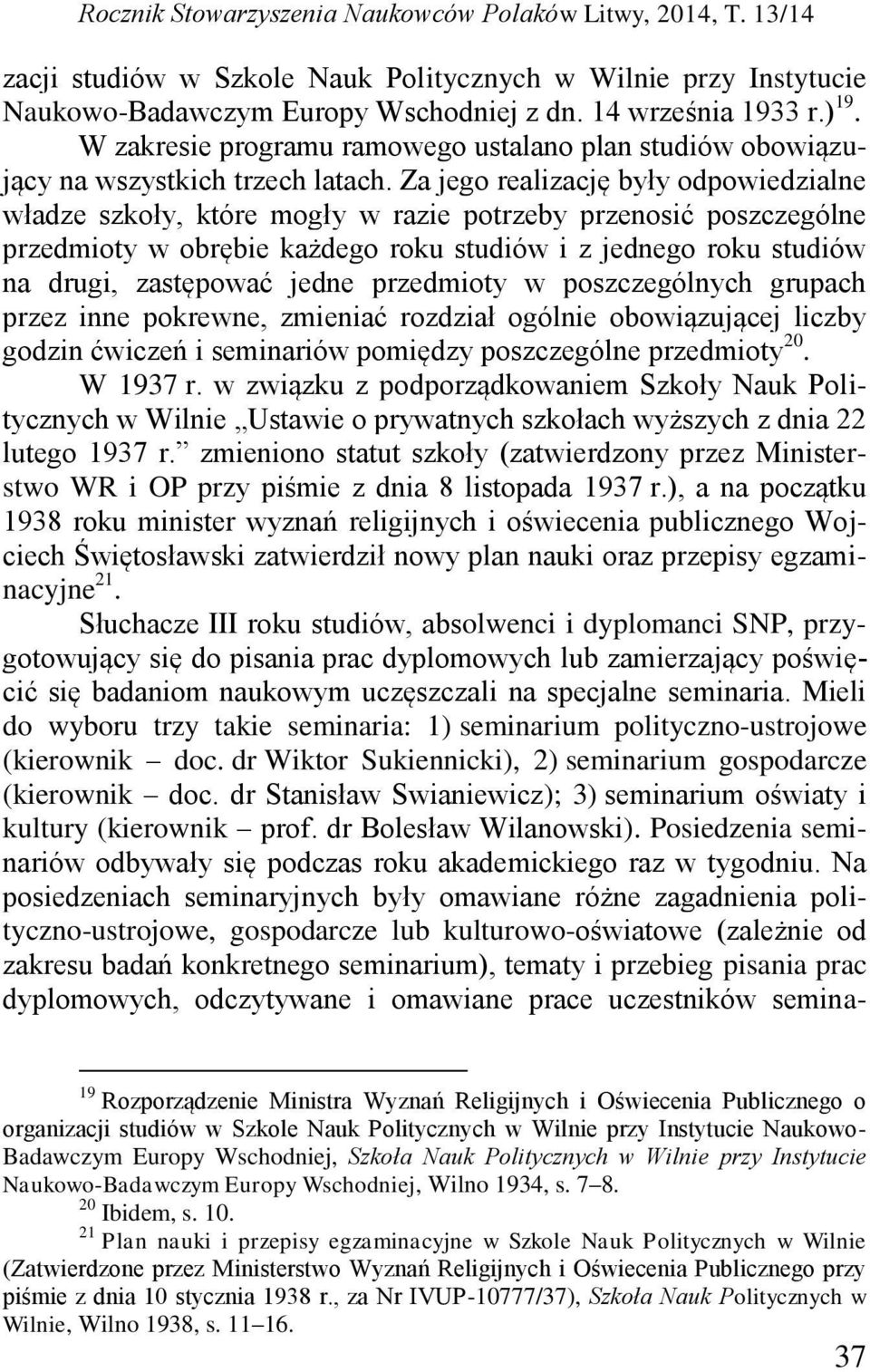 Za jego realizację były odpowiedzialne władze szkoły, które mogły w razie potrzeby przenosić poszczególne przedmioty w obrębie każdego roku studiów i z jednego roku studiów na drugi, zastępować jedne