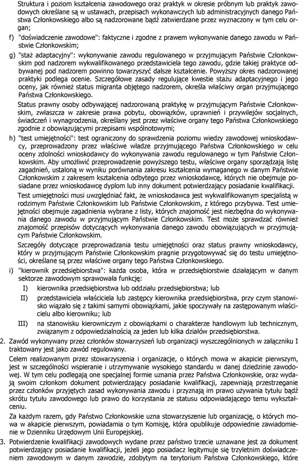 adaptacyjny": wykonywanie zawodu regulowanego w przyjmującym Państwie Członkowskim pod nadzorem wykwalifikowanego przedstawiciela tego zawodu, gdzie takiej praktyce odbywanej pod nadzorem powinno