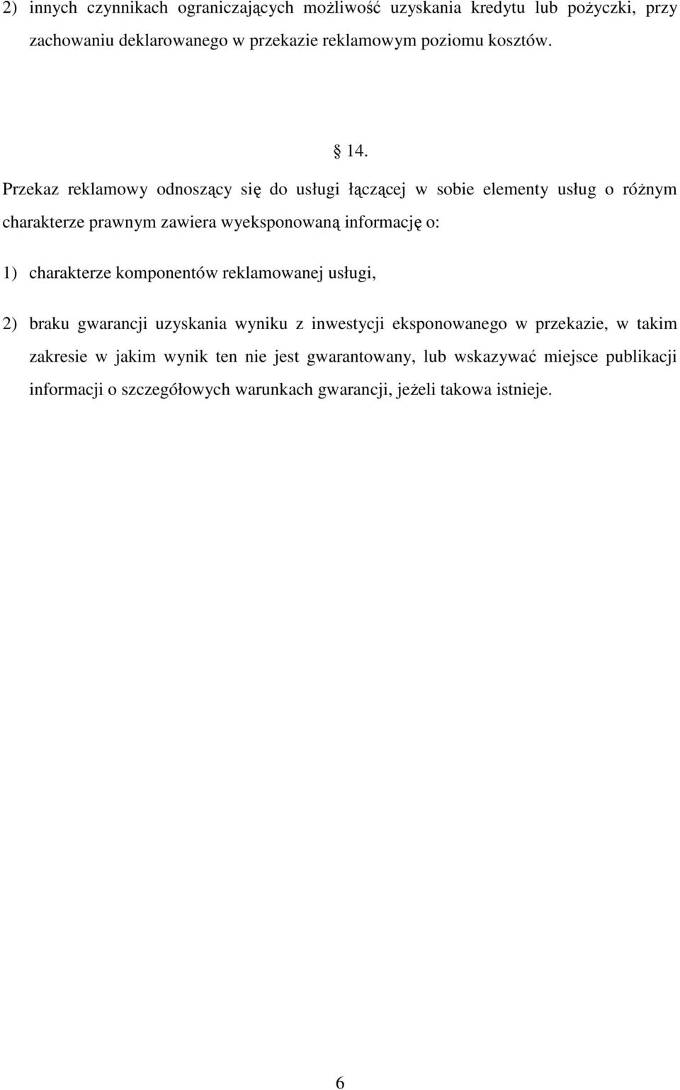 Przekaz reklamowy odnoszący się do usługi łączącej w sobie elementy usług o róŝnym charakterze prawnym zawiera wyeksponowaną informację o: 1)