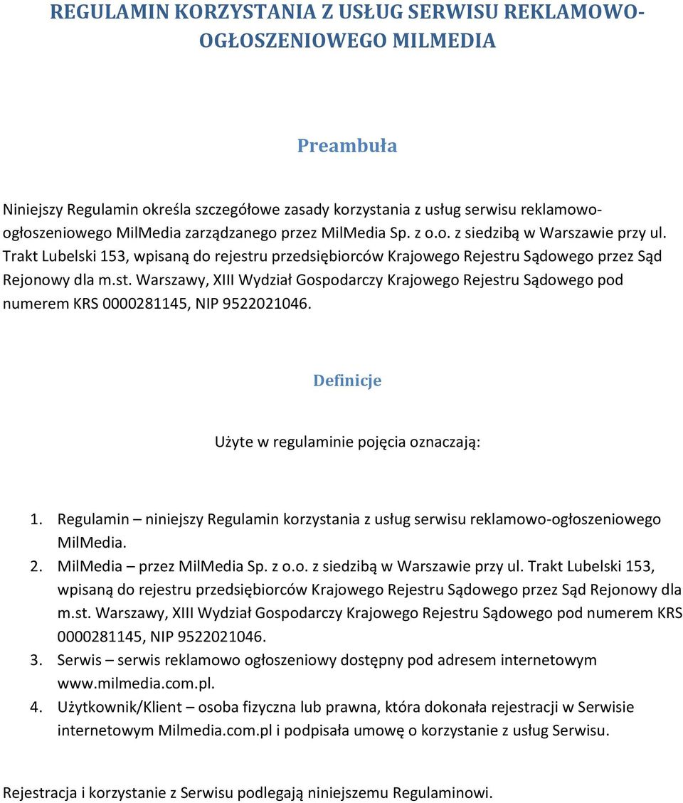 u przedsiębiorców Krajowego Rejestru Sądowego przez Sąd Rejonowy dla m.st. Warszawy, XIII Wydział Gospodarczy Krajowego Rejestru Sądowego pod numerem KRS 0000281145, NIP 9522021046.