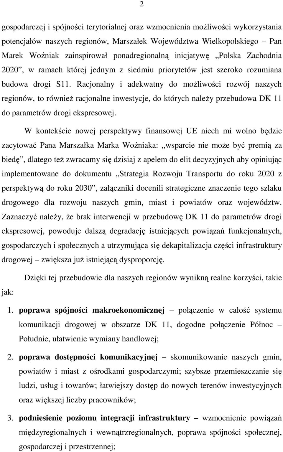 Racjonalny i adekwatny do możliwości rozwój naszych regionów, to również racjonalne inwestycje, do których należy przebudowa DK 11 do parametrów drogi ekspresowej.