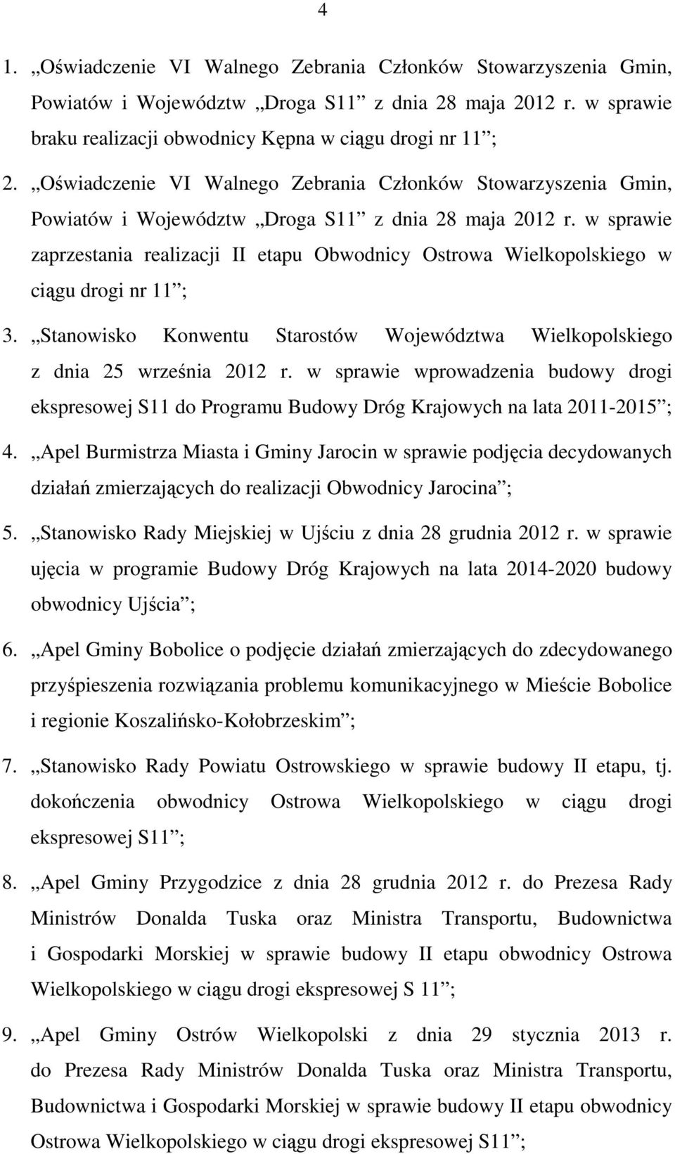 w sprawie zaprzestania realizacji II etapu Obwodnicy Ostrowa Wielkopolskiego w ciągu drogi nr 11 ; 3. Stanowisko Konwentu Starostów Województwa Wielkopolskiego z dnia 25 września 2012 r.