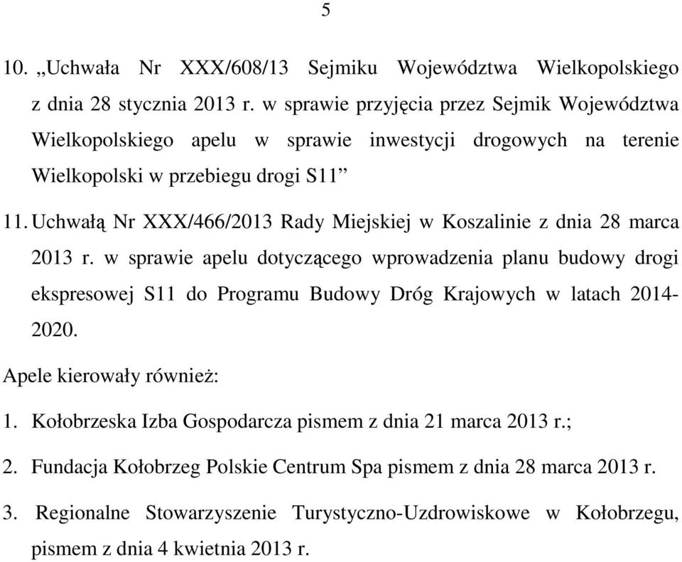 Uchwałą Nr XXX/466/2013 Rady Miejskiej w Koszalinie z dnia 28 marca 2013 r.
