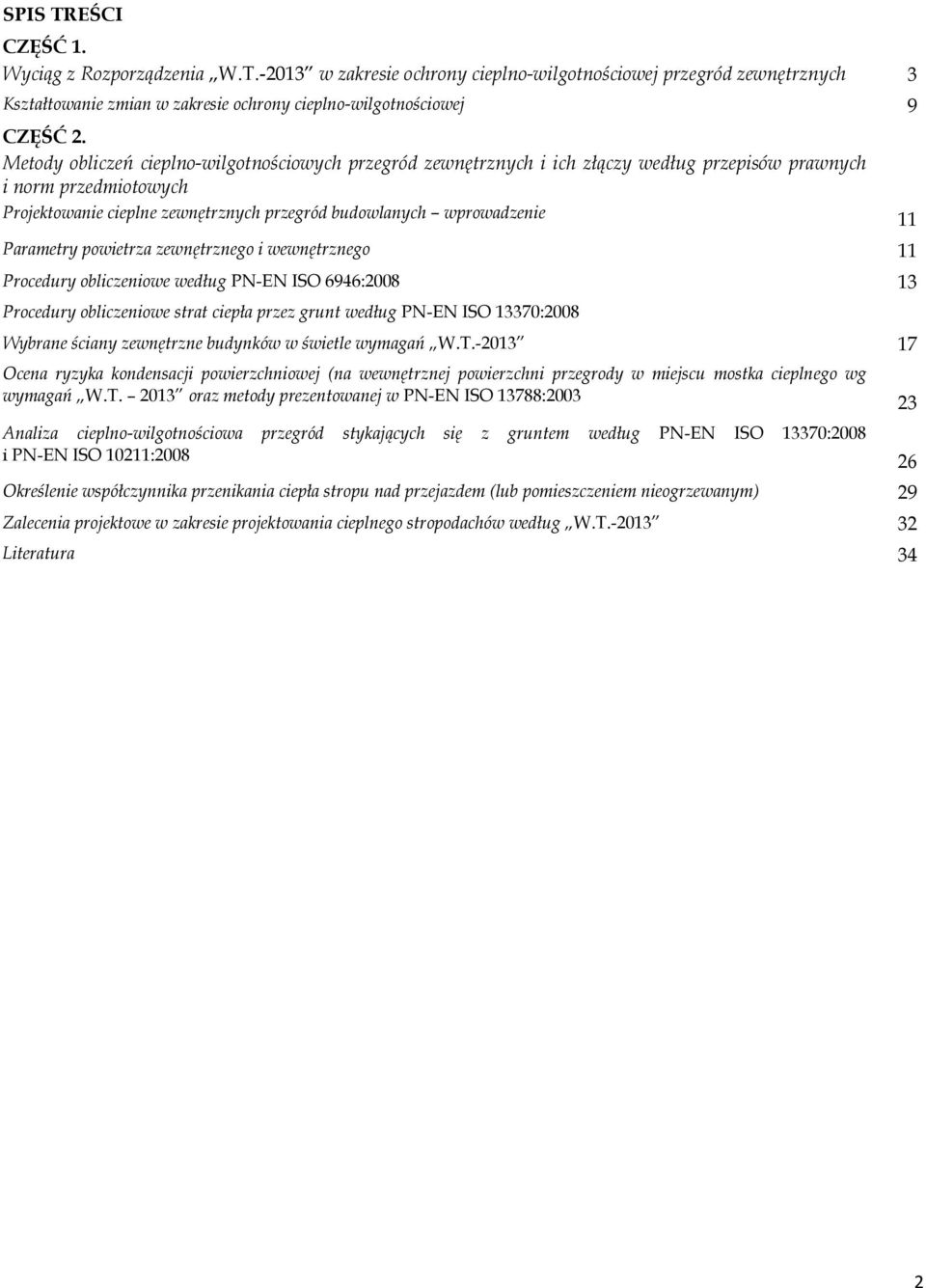 Parametry powietrza zewnętrznego i wewnętrznego 11 Procedury obliczeniowe według PN-EN ISO 6946:2008 13 Procedury obliczeniowe strat ciepła przez grunt według PN-EN ISO 13370:2008 Wybrane ściany