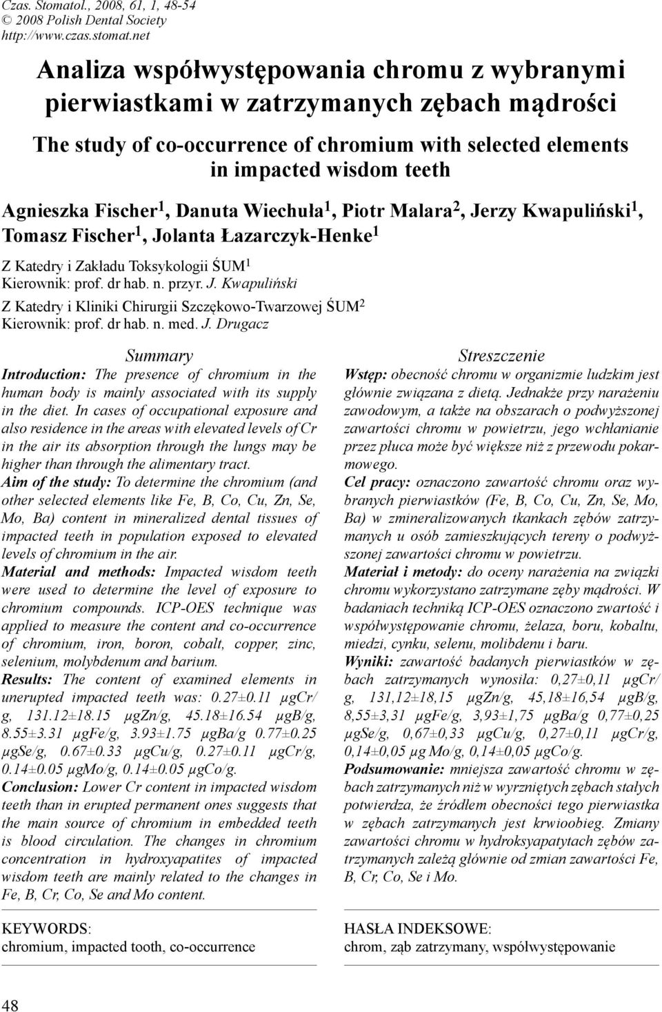 1, Danuta Wiechuła 1, Piotr Malara 2, Jerzy Kwapuliński 1, Tomasz Fischer 1, Jolanta Łazarczyk-Henke 1 Z Katedry i Zakładu Toksykologii ŚUM 1 Kierownik: prof. dr hab. n. przyr. J. Kwapuliński Z Katedry i Kliniki Chirurgii Szczękowo-Twarzowej ŚUM 2 Kierownik: prof.