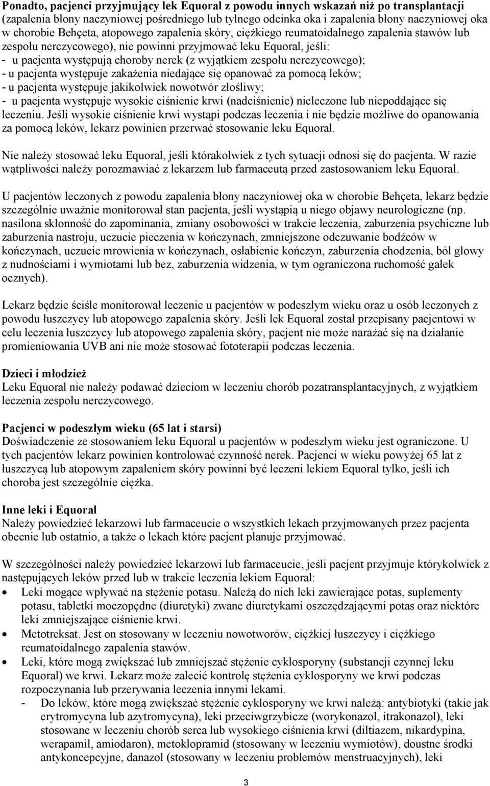 zespołu nerczycowego); - u pacjenta występuje zakażenia niedające się opanować za pomocą leków; - u pacjenta występuje jakikolwiek nowotwór złośliwy; - u pacjenta występuje wysokie ciśnienie krwi
