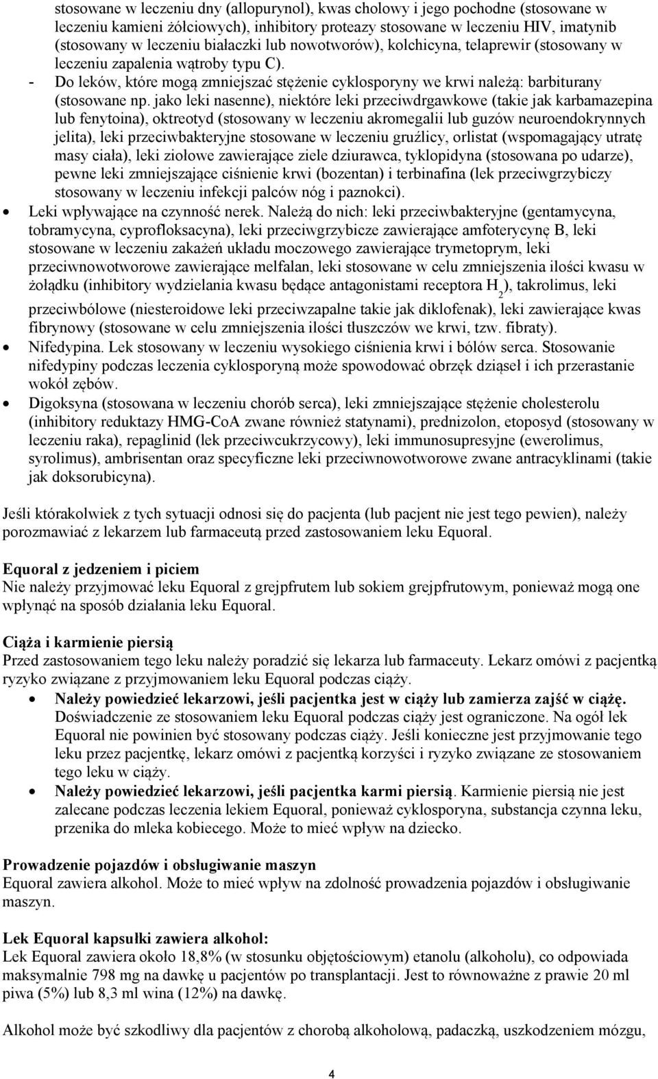 jako leki nasenne), niektóre leki przeciwdrgawkowe (takie jak karbamazepina lub fenytoina), oktreotyd (stosowany w leczeniu akromegalii lub guzów neuroendokrynnych jelita), leki przeciwbakteryjne