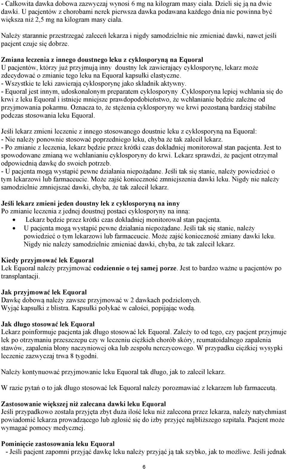 Należy starannie przestrzegać zaleceń lekarza i nigdy samodzielnie nie zmieniać dawki, nawet jeśli pacjent czuje się dobrze.