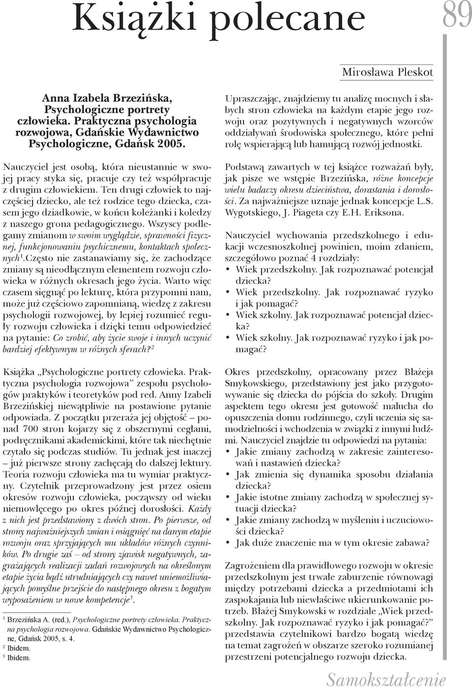 Ten drugi człowiek to najczęściej dziecko, ale też rodzice tego dziecka, czasem jego dziadkowie, w końcu koleżanki i koledzy z naszego grona pedagogicznego.